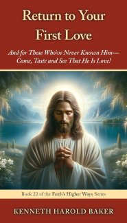 Return to Your First Love: And for Those Who've Never Known Him-Come, Taste and See That He Is Love!