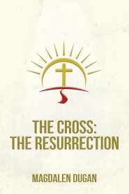 The Cross: The Resurrection
