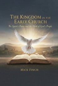 The Kingdom in the Early Church: The Spirit's Power and the Birth of God's People