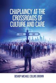 CHAPLAINCY AT THE CROSSROADS OF CULTURE & CARE