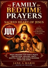 Family Bedtime Prayers to the Sacred Heart of Jesus: Night Prayers for Family Peace, Protection, Healing, Unity, Restful Sleep, and God's Blessing Ove