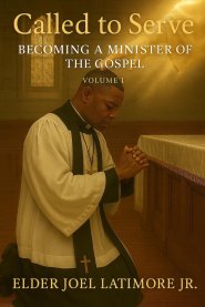 Called to Serve : Becoming a Minister of the Gospel Volume 1