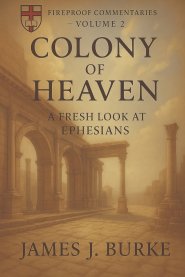 Colony of Heaven: A Fresh Look at Ephesians