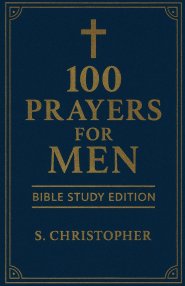 100 Prayers for Men: Bible Study Edition