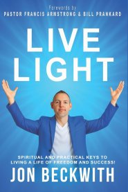 Live Light: Spiritual and Practical Keys to Living a Life of Freedom and Success!