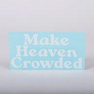 Make Heaven Crowded Auto Vinyl Decal