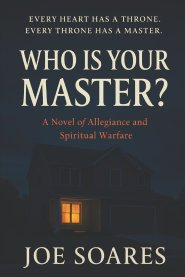 WHO IS YOUR MASTER?: A Novel of Allegiance and Spiritual Warfare