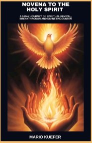 NOVENA TO THE HOLY SPIRIT:  A 9-DAY JOURNEY OF SPIRITUAL REVIVAL, BREAKTHROUGH AND DIVINE ENCOUNTER