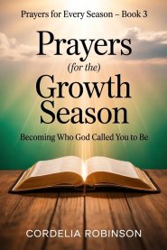 Prayers for the Growth Season: Becoming Who God Called You to Be
