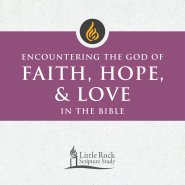 Encountering the God of Faith, Hope, and Love in the Bible