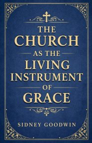 The Church as the Living Instrument of Grace
