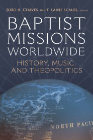 Baptist Missions Worldwide – History, Music, and Theopolitics
