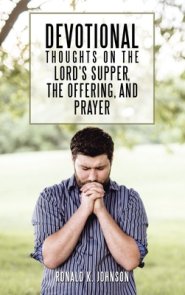 Devotional Thoughts on the Lord's Supper, the Offering, and Prayer
