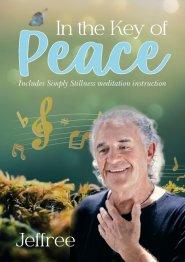 In the Key of Peace: Includes Simply Stillness meditation instruction