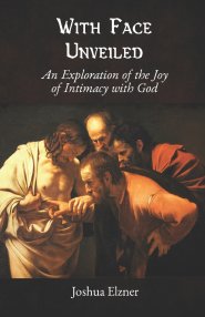 With Face Unveiled: An Exploration of the Joy of Intimacy with God