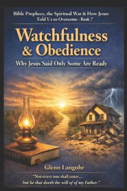 WATCHFUL AND READY: Why Jesus Said Only Some Are Prepared