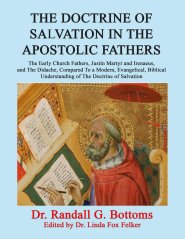 THE DOCTRINE OF SALVATION IN THE APOSTOLIC FATHERS: The Early Church Fathers, Justin Martyr and Irenaeus, and The Didache, Compared To a Modern, Evang