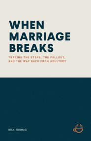 WHEN MARRIAGE BREAKS: Tracing the Steps, the Fallout, and the Way Back from Adultery