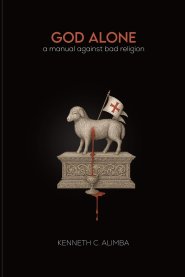 God Alone: A Manual Against Bad Religion