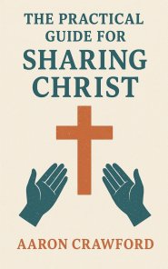 The Practical Guide for Sharing Christ
