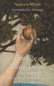 Ignorance of Things Divine: The True Crisis of Faith - And Its Remedy - According to the Magisterium