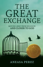 The Great Exchange: Moving Away from Religion and Closer to God: Moving Away from Religion