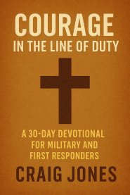 Courage In the Line of Duty: A 30-Day Devotional for Military and First Responders