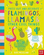 Press Out And Decorate: Flamingos, Llamas And Other Cool Things