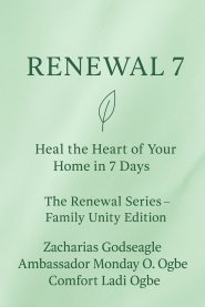RENEWAL 7 Heal the Heart of Your Home in 7 Days The Renewal Series - Family Unity Edition