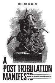 A Post Tribulation Manifesto