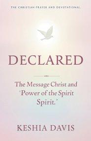 Declared: The Message of Christ and the Power of the Spirit
