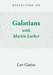 Reflecting on Galatians with Martin Luther