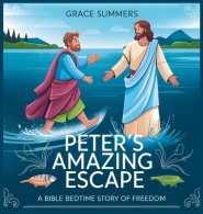 Peter's Amazing Escape: A Bible Bedtime Story of Freedom