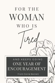 For the Woman Who Is Tired: 365 Days of Encouragement for the Woman Who Keeps Going