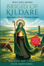 Brigid of Kildare: High Queen of Early Christian Ireland