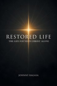 Restored Life: The Life Found In Christ Alone