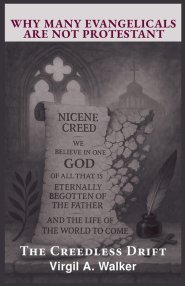 Why many Evangelicals are not Protestant: The Creedless Drift