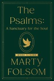 The Psalms: A Sanctuary for the Soul: Psalms: 1-30