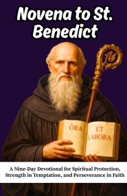 Novena to St. Benedict: A Nine-Day Devotional for Spiritual Protection, Strength in Temptation, and Perseverance in Faith