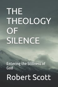 THE THEOLOGY OF SILENCE: Entering the Stillness of God