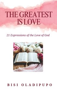 The Greatest Is Love: 21 Expressions of the Love of God