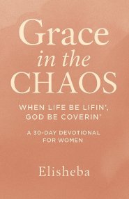 Grace In The Chaos: When Life be Lifn', God be Coverin'