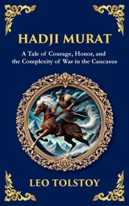 Hadji Murat: A Gripping Tale of Courage, Betrayal, and Honor (Deluxe Hardbound Edition)