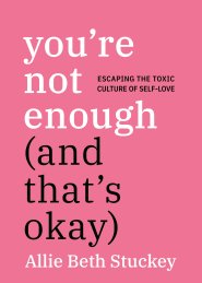 You're Not Enough (and That's Okay): Escaping the Toxic Culture of Self-Love