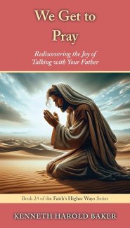 We Get to Pray: Rediscovering the Joy of Talking with Your Father
