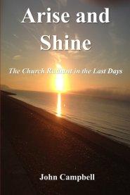 Arise and Shine: The Church Radiant in the Last Days