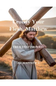 Crucify Your Flesh, Matthew