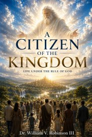 CITIZENS OF THE KINGDOM: Life Under the Rule of God