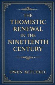 The Thomistic Renewal in the Nineteenth Century