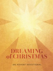 Dreaming of Christmas: An Advent Devotional:  An Advent Devotiona